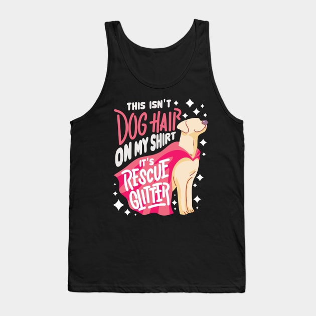 This Isn't Dog Hair On My Shirt It's Rescue Glitter - Funny Rescue Dog Gift Tank Top by Shirtbubble